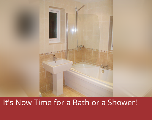 Its now time for you to take a bath or a shower. 