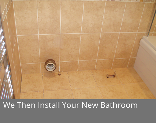 We then install your new bathroom.